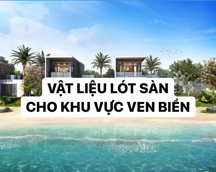 NHÀ GẦN VEN BIỂN THÌ CÓ DÙNG ĐƯỢC SÀN SPC?